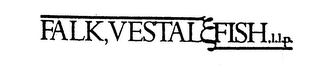 FALK, VESTAL & FISH, L.L.P.