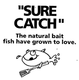 "SURE CATCH" THE NATURAL BAIT FISH HAVE GROWN TO LOVE.