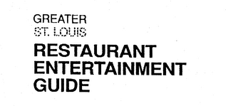 GREATER ST. LOUIS RESTAURANT ENTERTAINMENT GUIDE