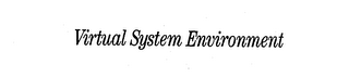 VIRTUAL SYSTEM ENVIRONMENT