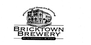 WHERE GOOD TIMES ARE BREWING BRICKTOWN BREWERY RESTAURANT & PUB