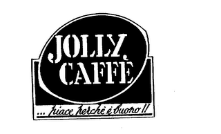 JOLLY CAFFE' ... PIACE PERCHE E' BUONO"