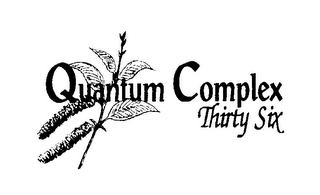 QUANTUM COMPLEX THIRTY SIX