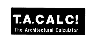 T.A. CALC! THE ARCHITECTURAL CALCULATOR