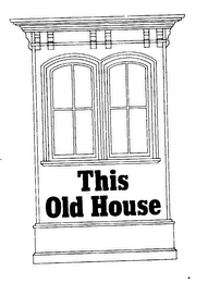 THIS OLD HOUSE