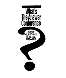 WHAT'S THE ANSWER? CONFERENCE GOOD QUESTIONS DESERVE ANSWERS