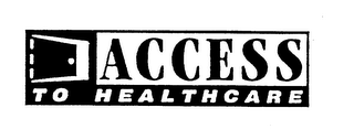 ACCESS TO HEALTHCARE