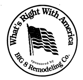 WHAT'S RIGHT WITH AMERICA SPONSORED BY BIG 8 REMODELING CO.