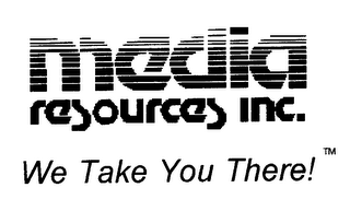 MEDIA RESOURCES INC. WE TAKE YOU THERE!