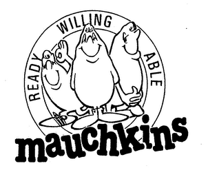 MAUCHKINS READY WILLING ABLE