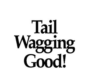 TAIL WAGGING GOOD!