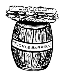 WE PUT A MEAL ON OUR BUNS "PICKLE-BARRELL"