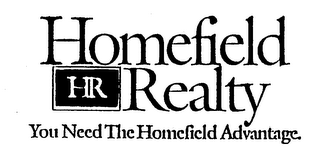 HOMEFIELD HR REALTY YOU NEED THE HOMEFIELD ADVANTAGE.