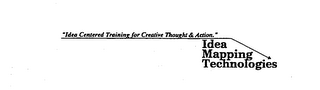 IDEA MAPPING TECHNOLOGIES "IDEA CENTERED TRAINING FOR CREATIVE THOUGHT & ACTION."