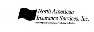 NORTH AMERICAN INSURANCE SERVICES, INC. PROVIDING QUALITY INSURANCE PRODUCTS AND SERVICES