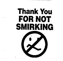 THANK YOU FOR NOT SMIRKING
