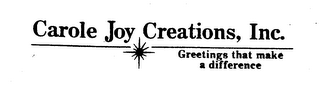 CAROLE JOY CREATIONS, INC. GREETINGS THAT MAKE A DIFFERENCE