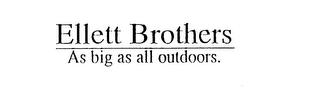 ELLETT BROTHERS AS BIG AS ALL OUTDOORS.