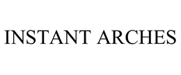 INSTANT ARCHES