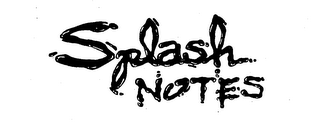SPLASH NOTES
