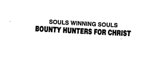 SOULS WINNING SOULS BOUNTY HUNTERS FOR CHRIST