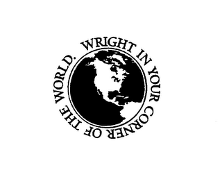 WRIGHT IN YOUR CORNER OF THE WORLD.