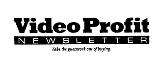 VIDEO PROFIT NEWSLETTER TAKE THE GUESSWORK OUT OF BUYING.