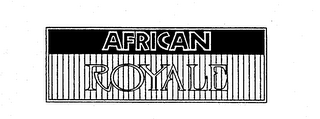 AFRICAN ROYALE