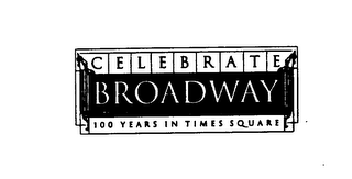 CELEBRATE BROADWAY 100 YEARS IN TIMES SQUARE