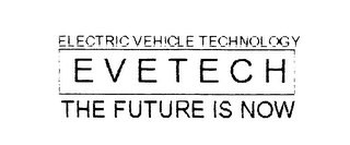 ELECTRIC VEHICLE TECHNOLOGY EVETECH THE FUTURE IS NOW