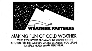 WEATHER PATTERNS MAKING FUN OF COLD WEATHER WHEN YOU COME FROM MOUNT WASHINGTON, KNOWN FOR THE WORLD'S WORST WHEATHER YOU LEARN TO MAKE REALLY WARM HEADGEAR.