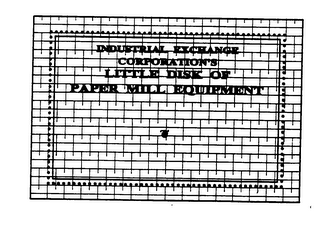 INDUSTRIAL EXCHANGE CORPORATION'S LITTLE DISK OF PAPER MILL EQUIPMENT