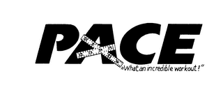 PACE "WHAT AN INCREDIBLE WORKOUT!"