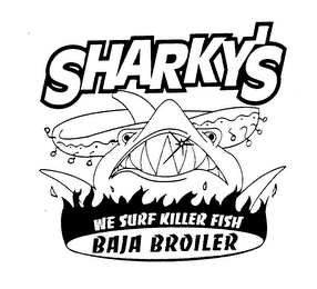 SHARKY'S WE SURF KILLER FISH BAJA BROILER