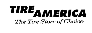 TIRE AMERICA THE TIRE STORE OF CHOICE.