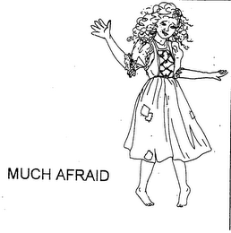 MUCH AFRAID