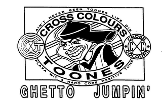 AIN'T NEVER BEEN TOONES LIKE DIS CROSS COLOURS TOONES FLAVA WIT A HARD CORE POSITIVE TUNE GHETTO JUMPIN'