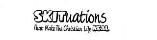 SKITUATIONS THAT MAKE THE CHRISTIAN LIFE REAL