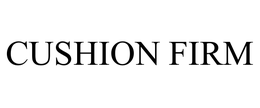 CUSHION FIRM