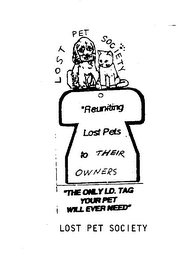 REUNITING LOST PETS TO THEIR OWNERS "THE ONLY I.D. TAG YOUR PET WILL EVER NEED" LOST PET SOCIETY