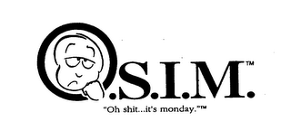 O.S.I.M. "OH SHIT...IT'S MONDAY."