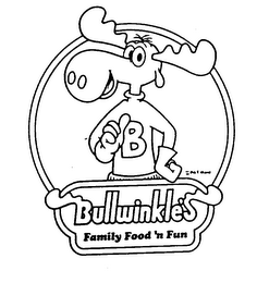 B BULLWINKLE'S FAMILY FOOD 'N FUN