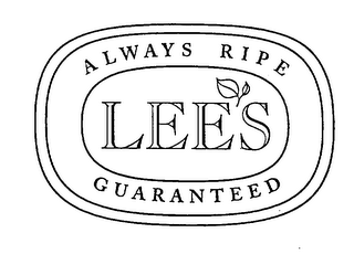 LEE'S ALWAYS RIPE GUARANTEED