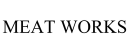 MEAT WORKS