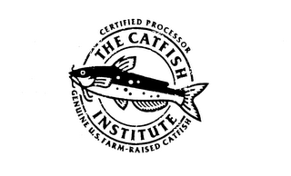 THE CATFISH INSTITUTE CERTIFIED PROCESSOR GENUINE U.S. FARM-RAISED CATFISH