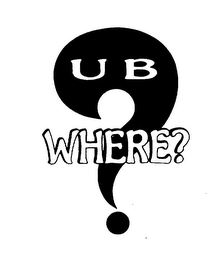 U B WHERE?