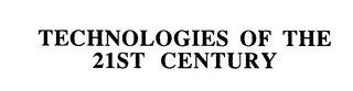 TECHNOLOGIES OF THE 21ST CENTURY