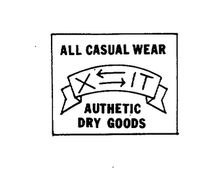 X IT ALL CASUAL WEAR AUTHETIC DRY GOODS