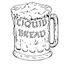 LIQUID BREAD