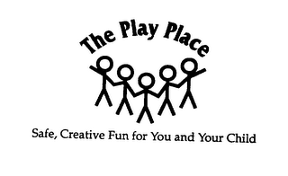 THE PLAY PLACE SAFE, CREATIVE FUN FOR YOU AND YOUR CHILD